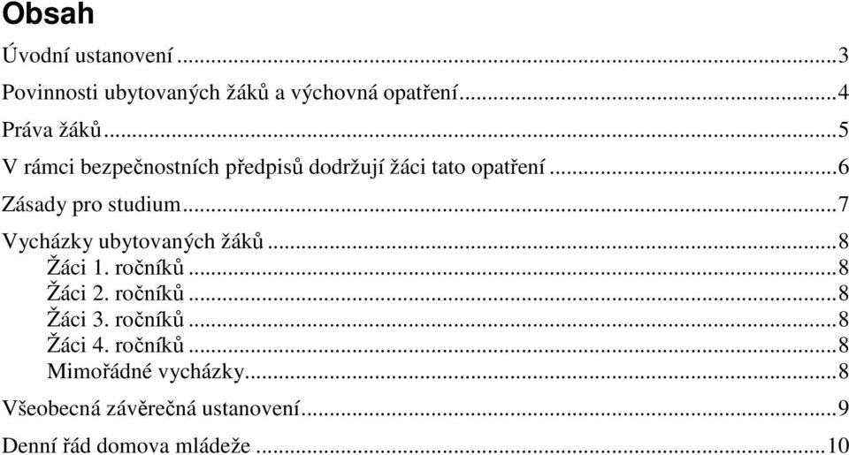 ..7 Vycházky ubytovaných žáků...8 Žáci 1. ročníků...8 Žáci 2. ročníků...8 Žáci 3. ročníků...8 Žáci 4.