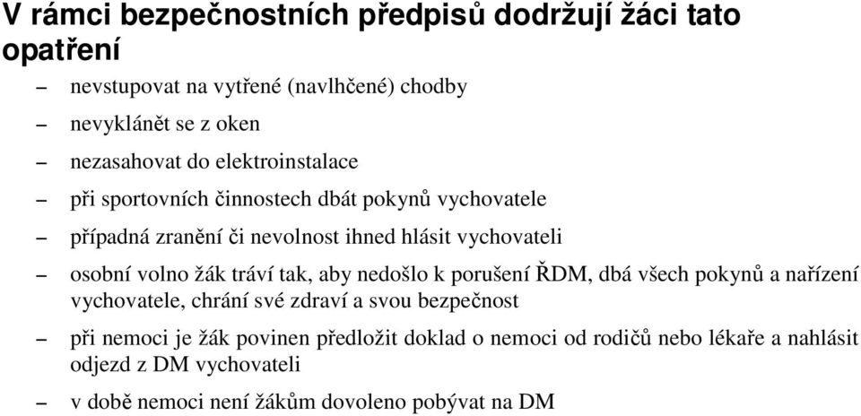 žák tráví tak, aby nedošlo k porušení ŘDM, dbá všech pokynů a nařízení vychovatele, chrání své zdraví a svou bezpečnost při nemoci je žák