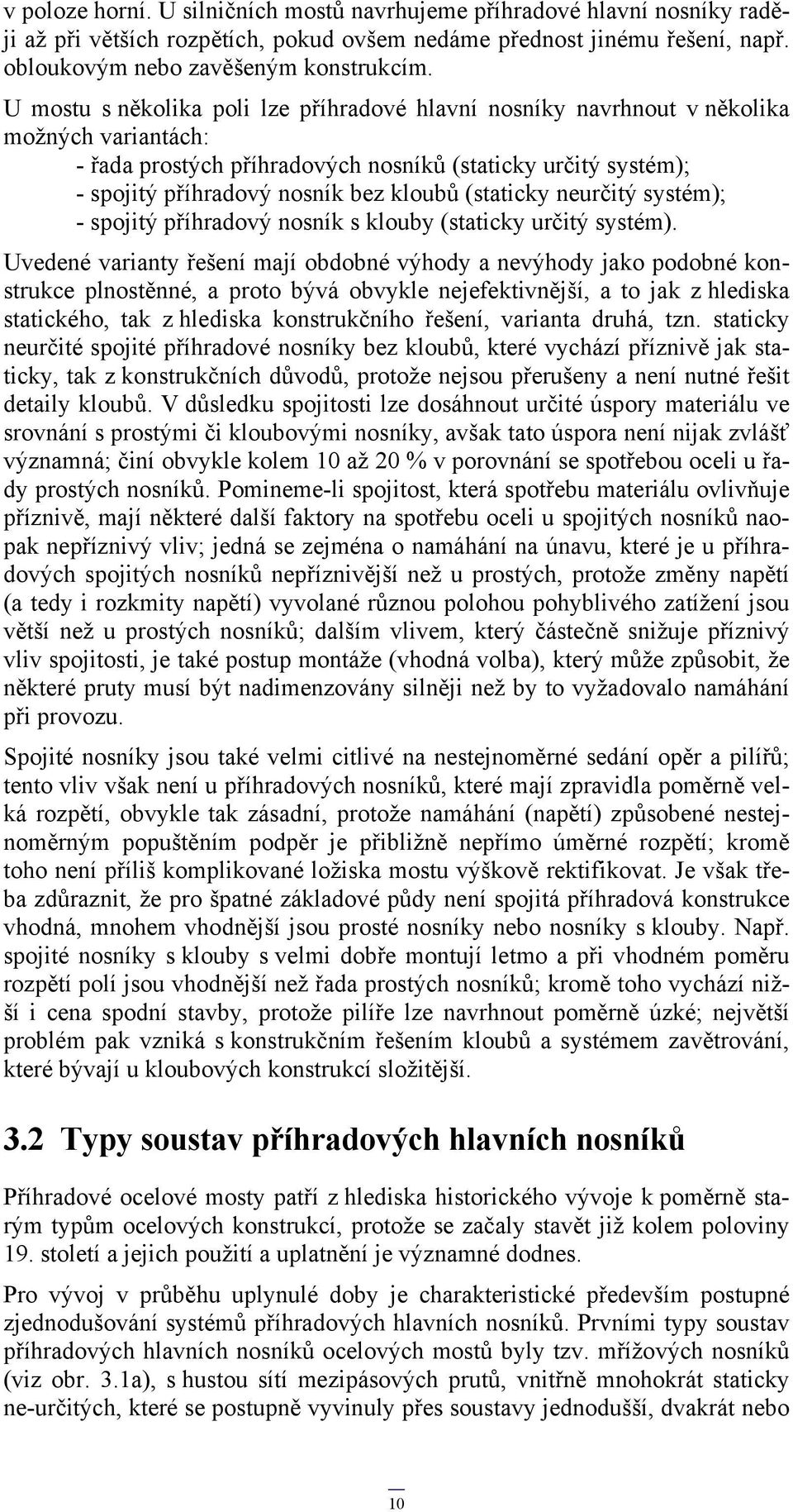 (staticky neurčitý systém); - spojitý příhradový nosník s klouby (staticky určitý systém).