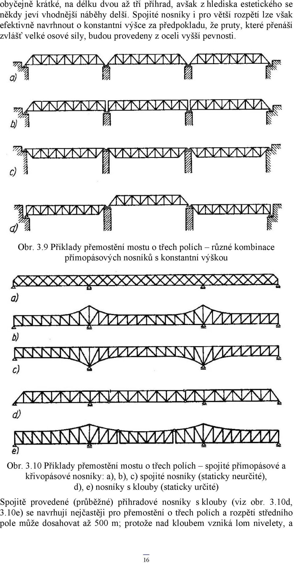 9 Příklady přemostění mostu o třech polích různé kombinace přímopásových nosníků s konstantní výškou Obr. 3.