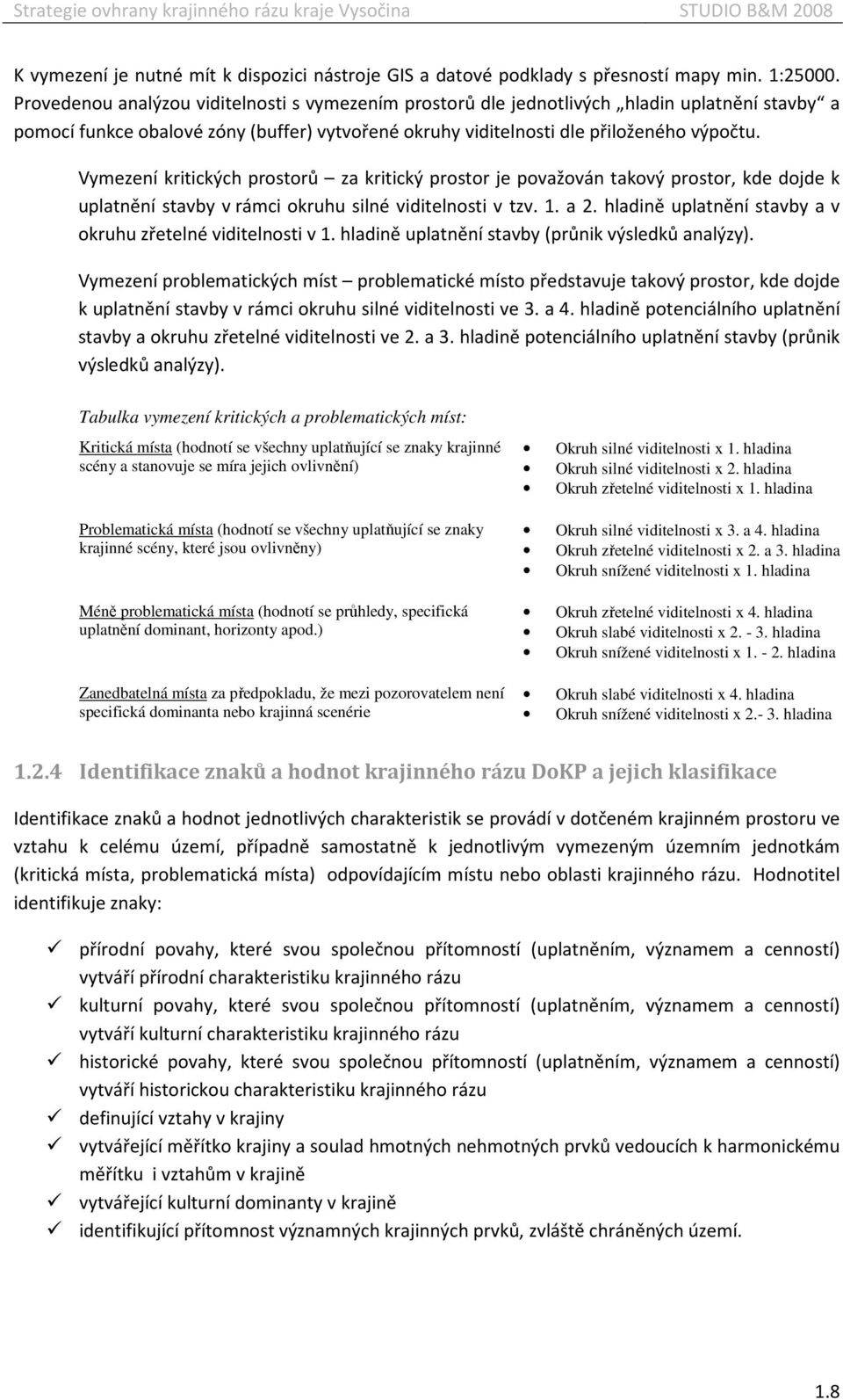 Vymezení kritických prostorů za kritický prostor je považován takový prostor, kde dojde k uplatnění stavby v rámci okruhu silné viditelnosti v tzv. 1. a 2.