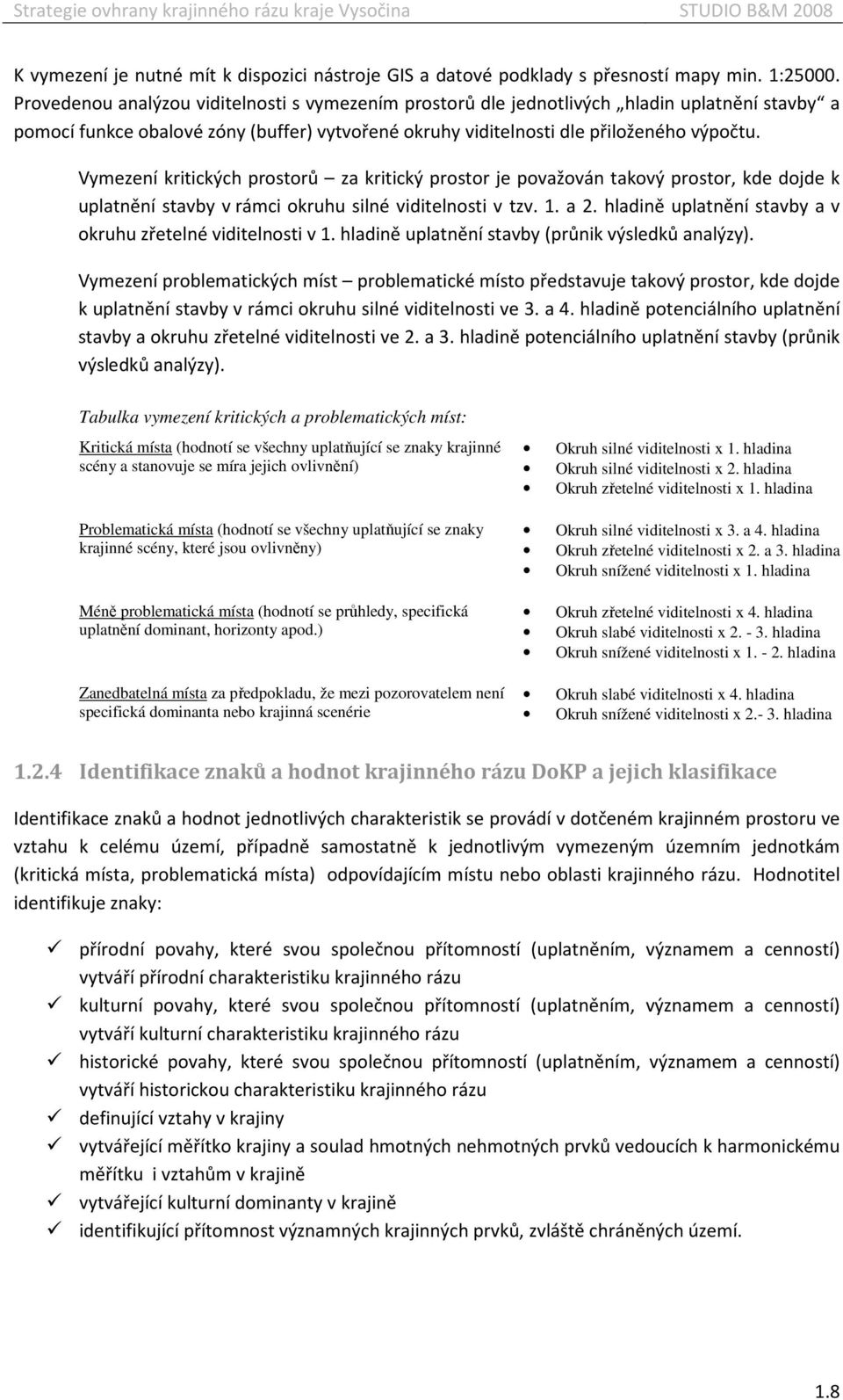 Vymezení kritických prostorů za kritický prostor je považován takový prostor, kde dojde k uplatnění stavby v rámci okruhu silné viditelnosti v tzv. 1. a 2.