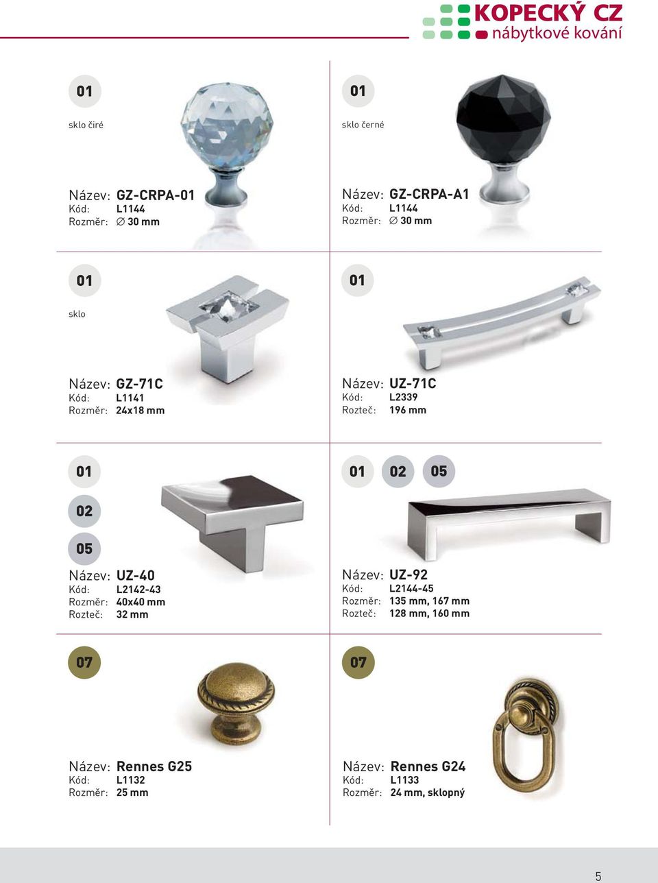 UZ-40 Kód: L2142-43 Rozměr: 40x40 mm Rozteč: 32 mm Název: UZ-92 Kód: L2144-45 Rozměr: 135 mm, 167 mm Rozteč: