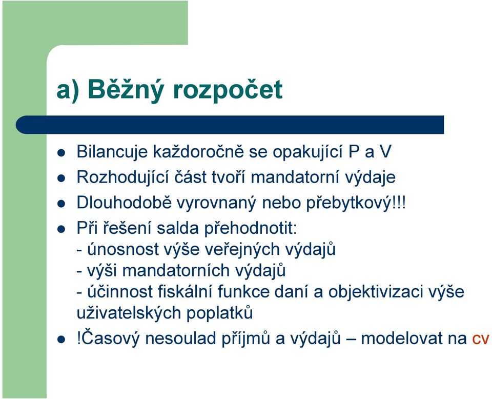 !! Při řešení salda přehodnotit: - únosnost výše veřejných výdajů - výši mandatorních