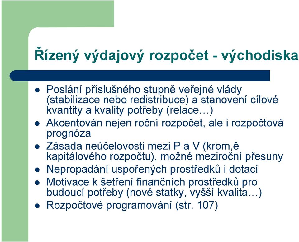 neúčelovosti mezi P a V (krom,ě kapitálového rozpočtu), možné meziroční přesuny Nepropadání uspořených prostředků i