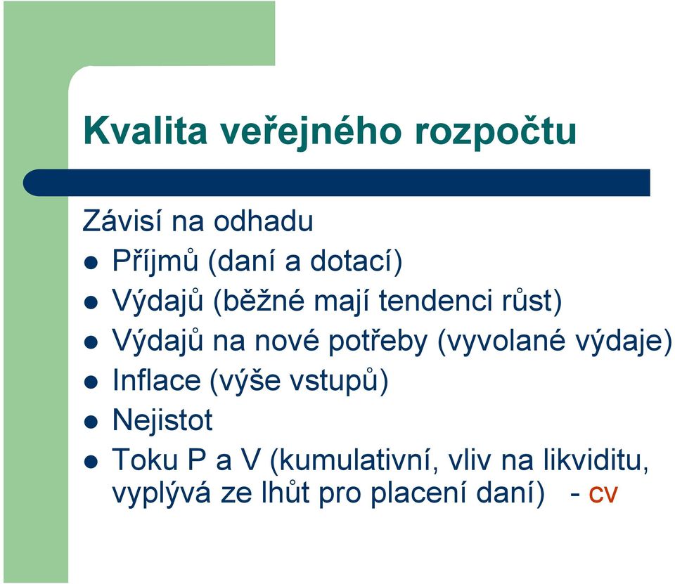 potřeby (vyvolané výdaje) Inflace (výše vstupů) Nejistot Toku P