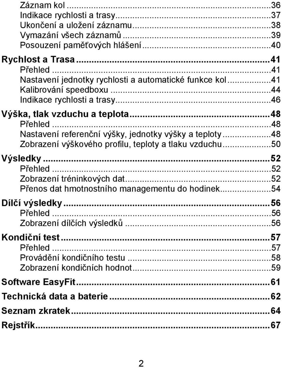 ..48 Nastavení referenční výšky, jednotky výšky a teploty...48 Zobrazení výškového profilu, teploty a tlaku vzduchu...50 Výsledky...52 Přehled...52 Zobrazení tréninkových dat.