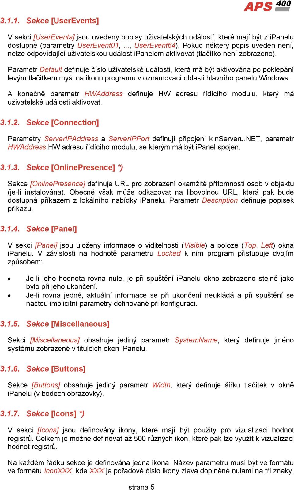 Parametr Default definuje číslo uživatelské události, která má být aktivována po poklepání levým tlačítkem myši na ikonu programu v oznamovací oblasti hlavního panelu Windows.