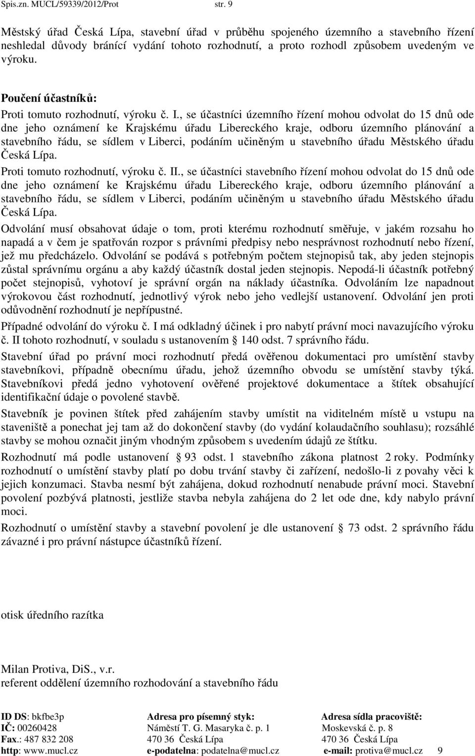 Poučení účastníků: Proti tomuto rozhodnutí, výroku č. I.