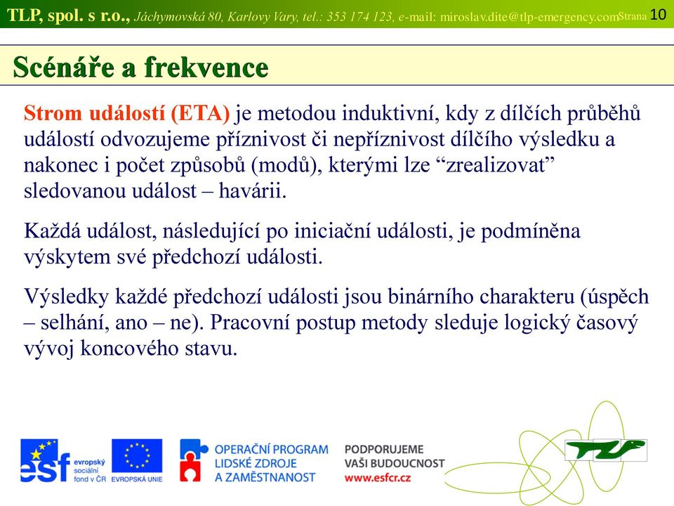 dílčího výsledku a nakonec i počet způsobů (modů), kterými lze zrealizovat sledovanou událost havárii.