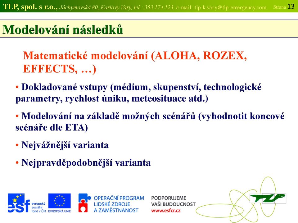 (médium, skupenství, technologické parametry, rychlost úniku, meteosituace atd.