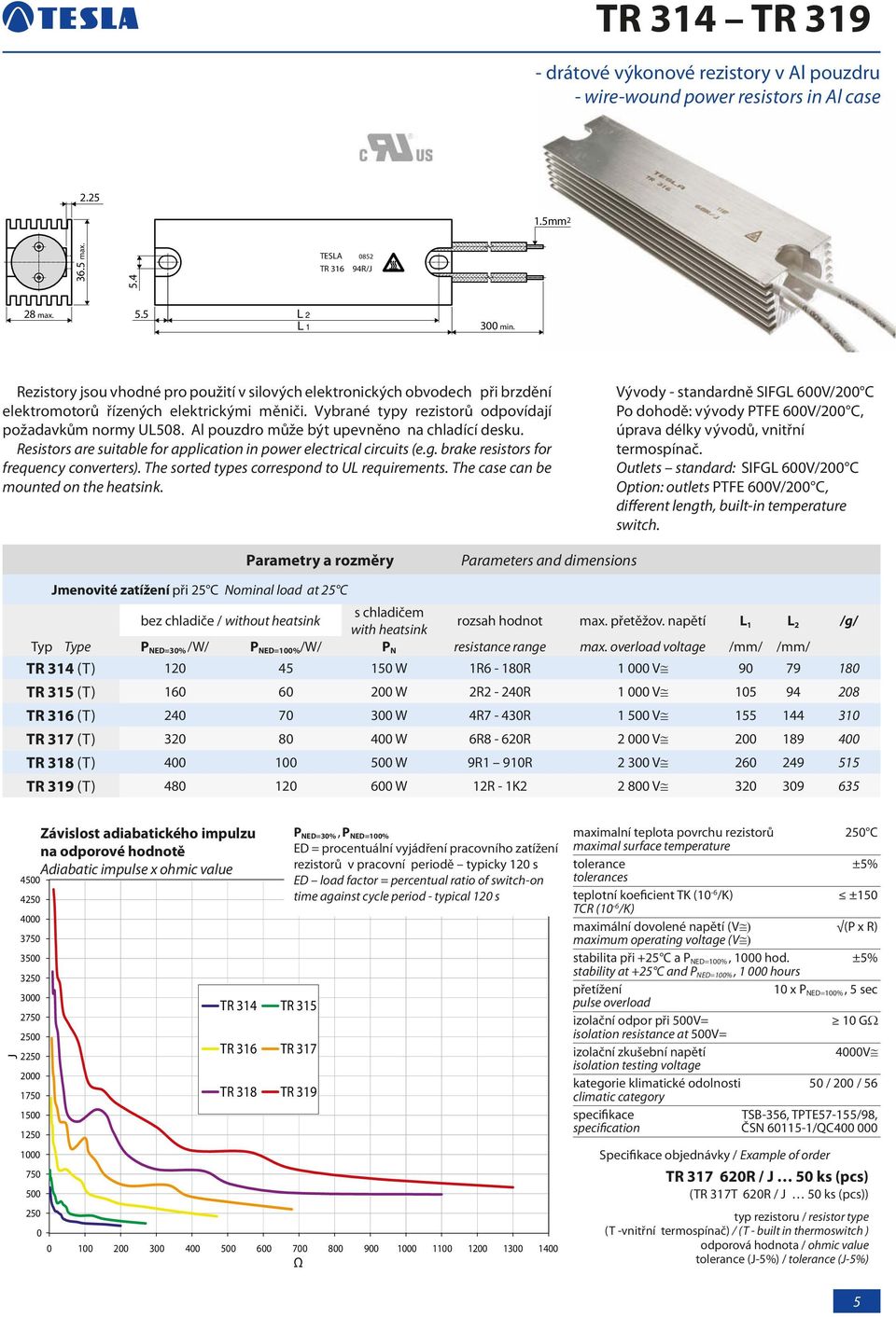 Vývody - standardně SIFGL 6V/2 C Po dohodě: vývody PTFE 6V/2 C, úprava délky vývodů, vnitřní termospínač.