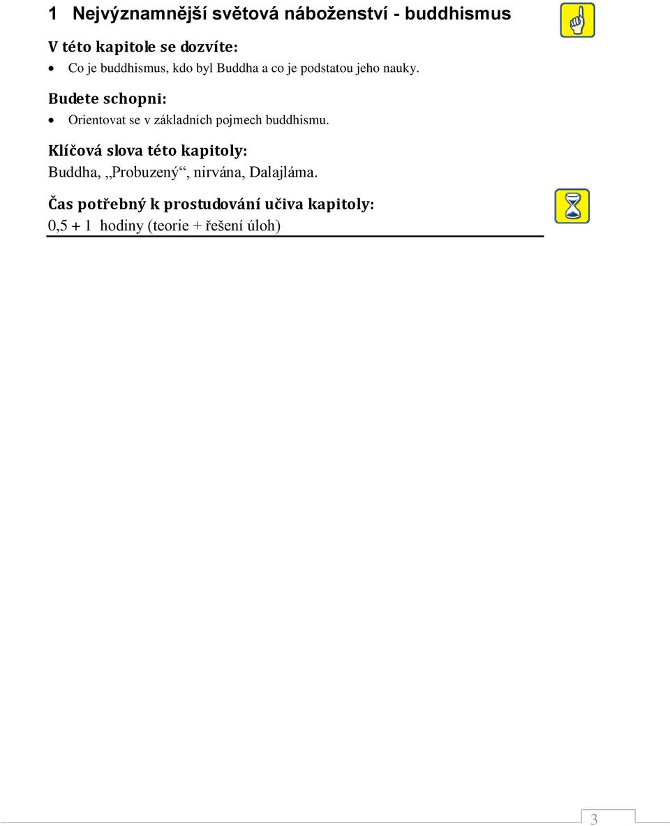 Budete schopni: Orientovat se v základních pojmech buddhismu.