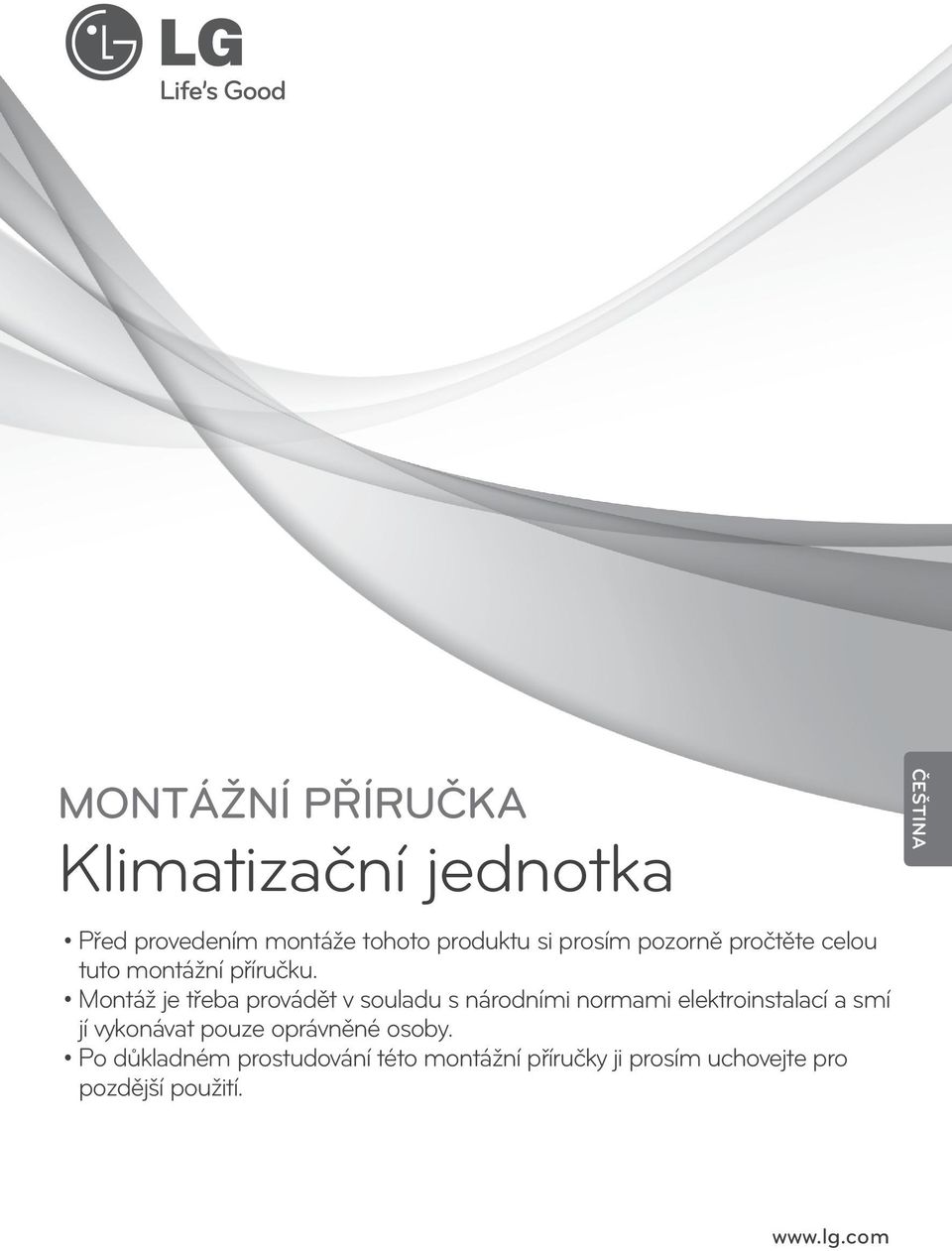 Montáž je třeba provádět v souladu s národními normami elektroinstalací a smí jí