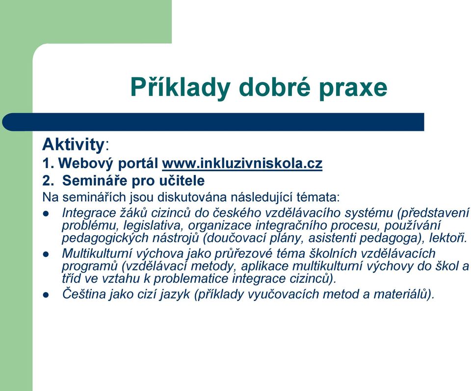 legislativa, organizace integračního procesu, používání pedagogických nástrojů (doučovací plány, asistenti pedagoga), lektoři.