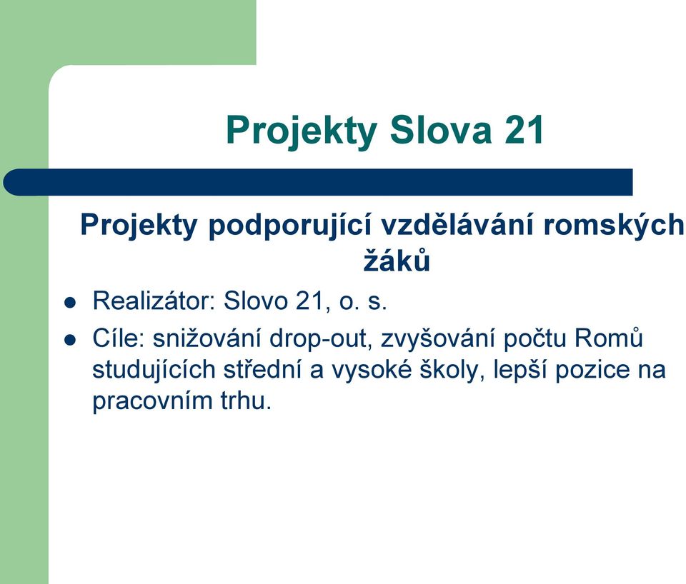 Cíle: snižování drop-out, zvyšování počtu Romů