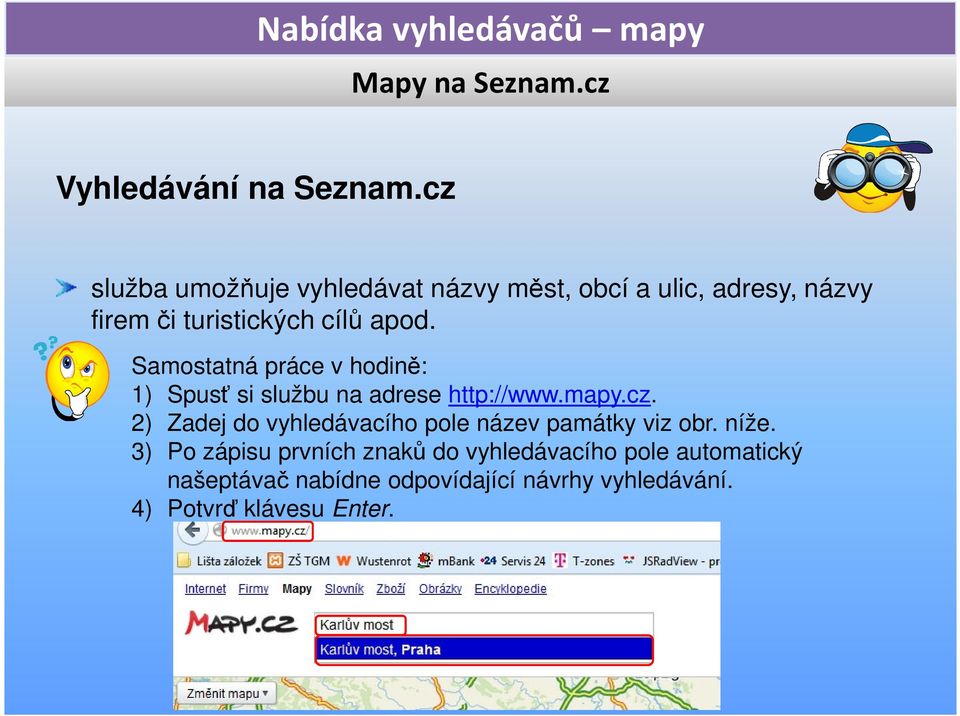 apod. Samostatná práce v hodině: 1) Spusť si službu na adrese http://www.mapy.cz.