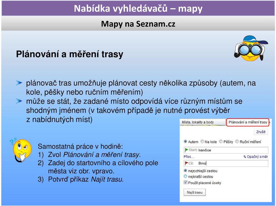 takovém případě je nutné provést výběr z nabídnutých míst) Samostatná práce v hodině: 1) Zvol Plánování