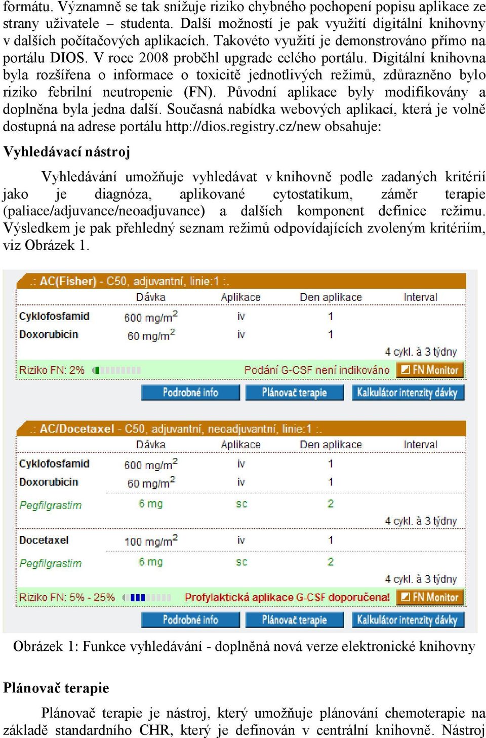 Digitální knihovna byla rozšířena o informace o toxicitě jednotlivých režimů, zdůrazněno bylo riziko febrilní neutropenie (FN). Původní aplikace byly modifikovány a doplněna byla jedna další.