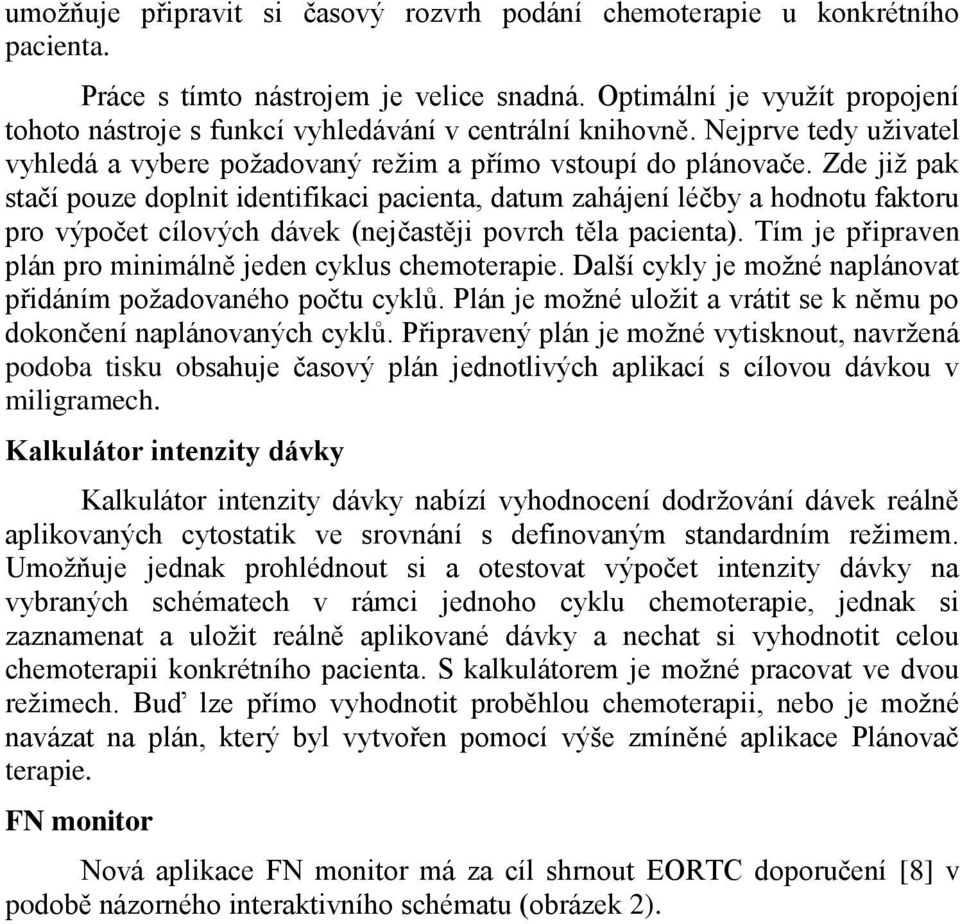 Zde již pak stačí pouze doplnit identifikaci pacienta, datum zahájení léčby a hodnotu faktoru pro výpočet cílových dávek (nejčastěji povrch těla pacienta).