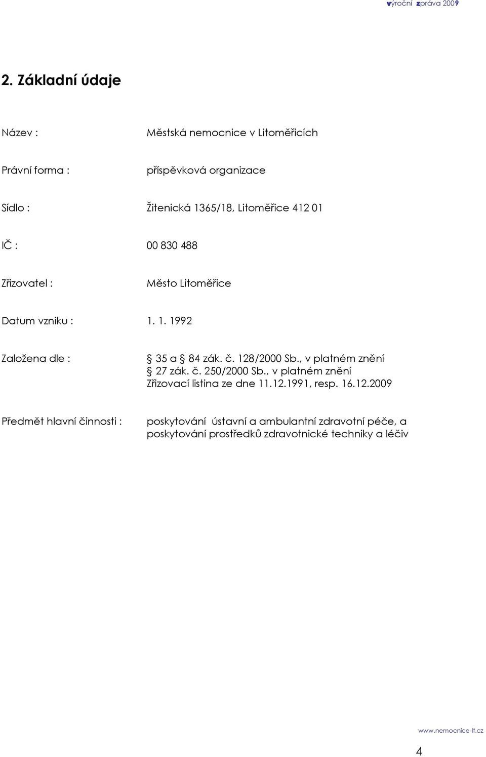 128/2000 Sb., v platném znění 27 zák. č. 250/2000 Sb., v platném znění Zřizovací listina ze dne 11.12.1991, resp. 16.12.2009