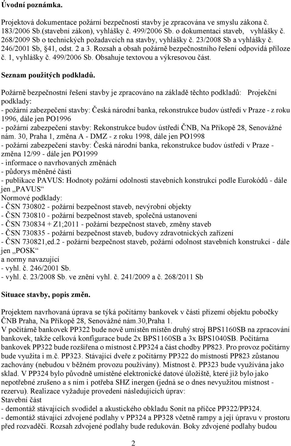 Obsahuje textovou a výkresovou část. Seznam použitých podkadů.