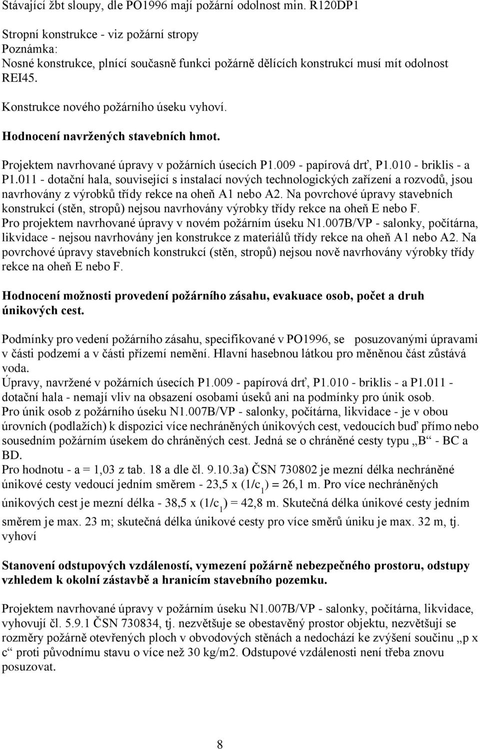 011 - dotačn haa, souvisejc s instaac nových technoogických zařzen a rozvodů, jsou navrhovány z výrobků třdy rekce na oheň A1 nebo A2.