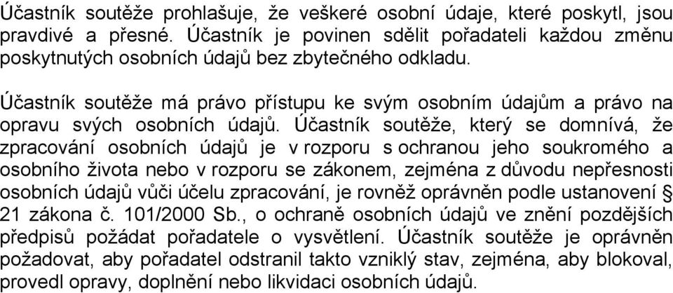 Účastník soutěže, který se domnívá, že zpracování osobních údajů je v rozporu s ochranou jeho soukromého a osobního života nebo v rozporu se zákonem, zejména z důvodu nepřesnosti osobních údajů vůči