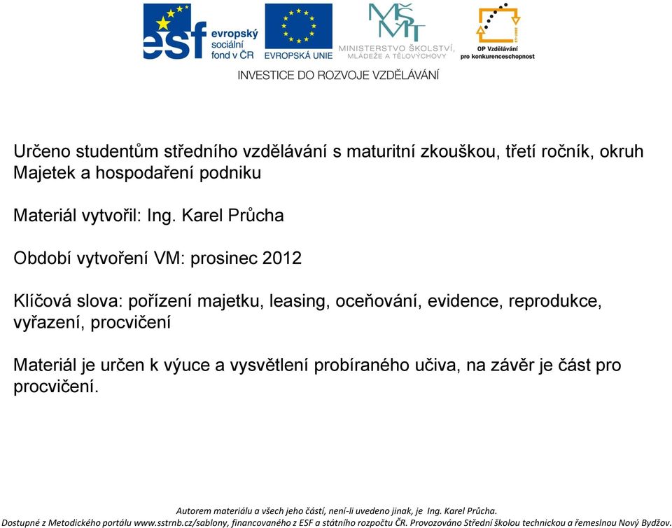 Karel Průcha Období vytvoření VM: prosinec 2012 Klíčová slova: pořízení majetku, leasing,