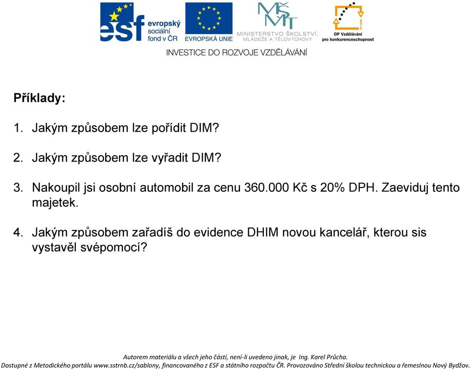 Nakoupil jsi osobní automobil za cenu 360.000 Kč s 20% DPH.