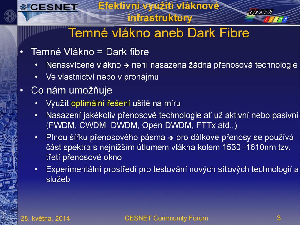 aktivní nebo pasivní (FWDM, CWDM, DWDM, Open DWDM, FTTx atd.