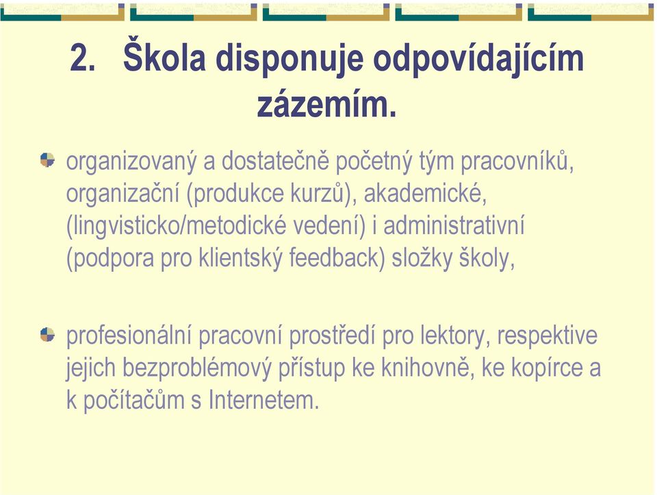 (lingvisticko/metodické vedení) i administrativní (podpora pro klientský feedback) složky