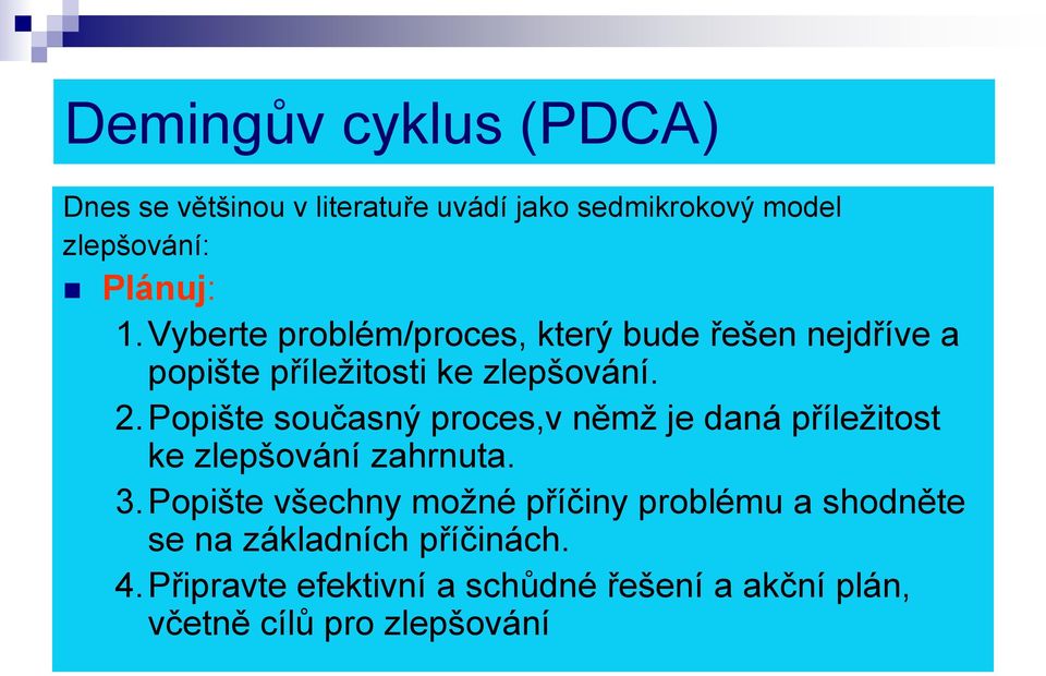 Popište současný proces,v němž je daná příležitost ke zlepšování zahrnuta. 3.