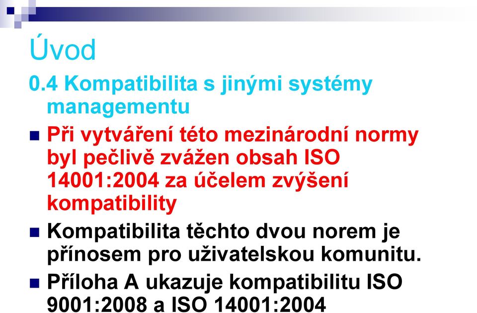 mezinárodní normy byl pečlivě zváţen obsah ISO 14001:2004 za účelem