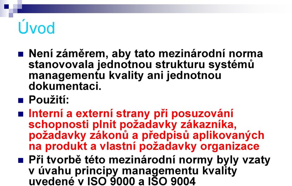 Pouţití: Interní a externí strany při posuzování schopnosti plnit poţadavky zákazníka, poţadavky zákonů