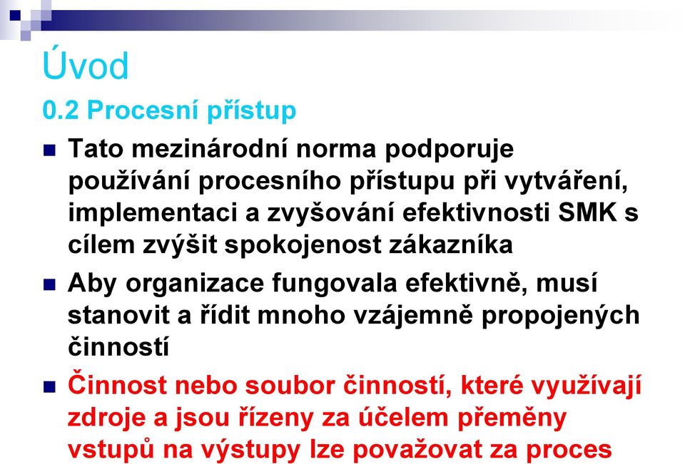 implementaci a zvyšování efektivnosti SMK s cílem zvýšit spokojenost zákazníka Aby organizace