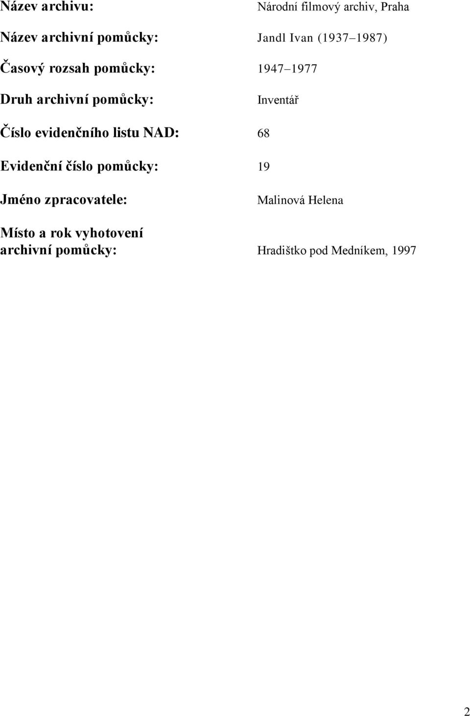 Číslo evidenčního listu NAD: 68 Evidenční číslo pomůcky: 19 Jméno zpracovatele: