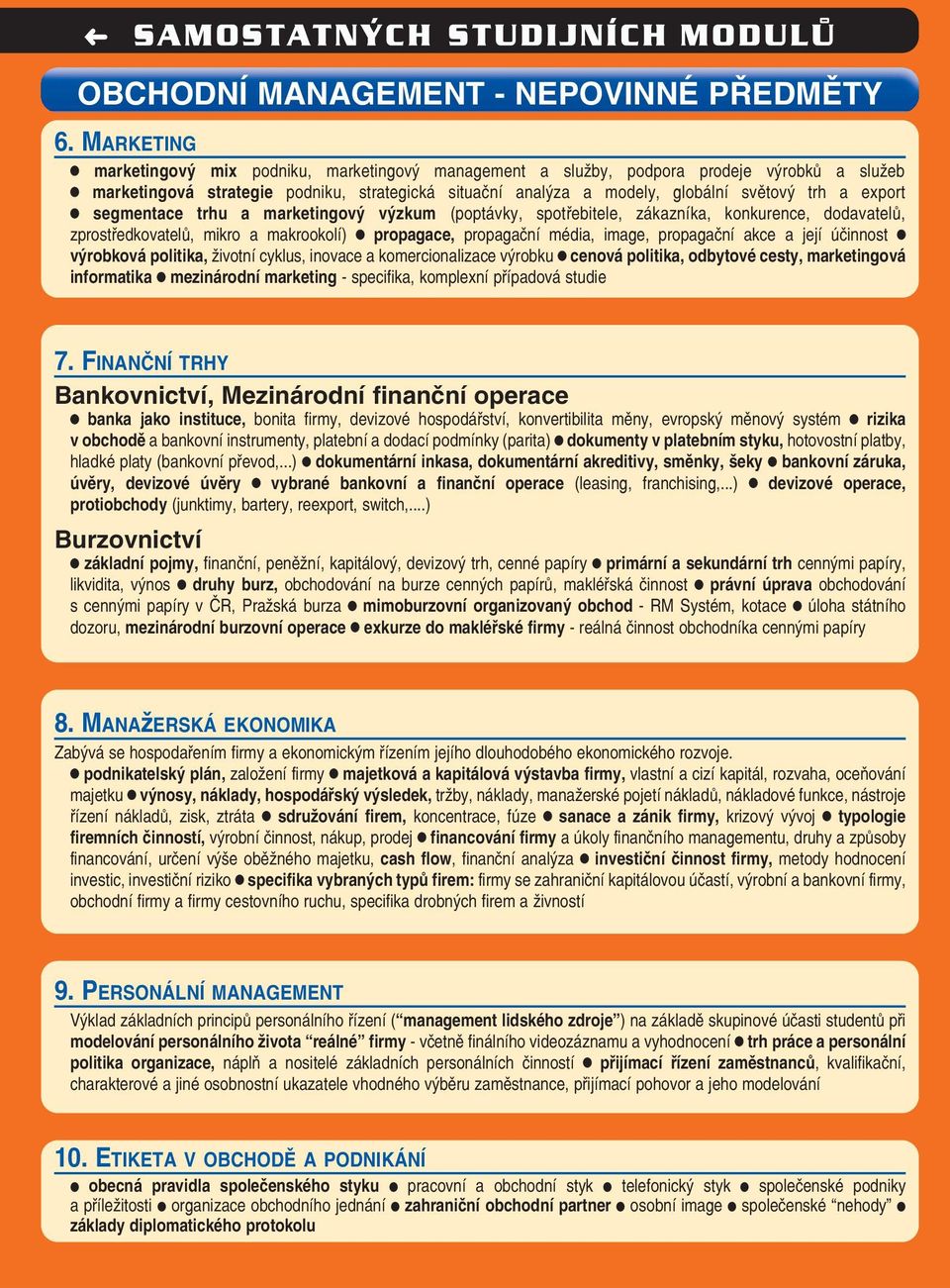 export segmentace trhu a marketingový výzkum (poptávky, spotřebitele, zákazníka, konkurence, dodavatelů, zprostředkovatelů, mikro a makrookolí) propagace, propagační média, image, propagační akce a