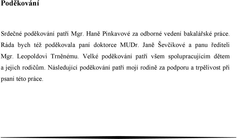 Ráda bych též poděkovala paní doktorce MUDr. Janě Ševčíkové a panu řediteli Mgr.