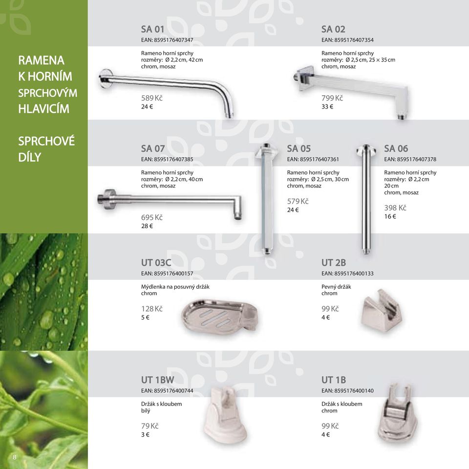 695 Kč 28 Rameno horní sprchy rozměry: Ø 2,5 cm, 30 cm chrom, mosaz 579 Kč 24 Rameno horní sprchy rozměry: Ø 2,2 cm 20 cm chrom, mosaz 398 Kč 16 UT 03C EAN: 8595176400157 UT 2B EAN: