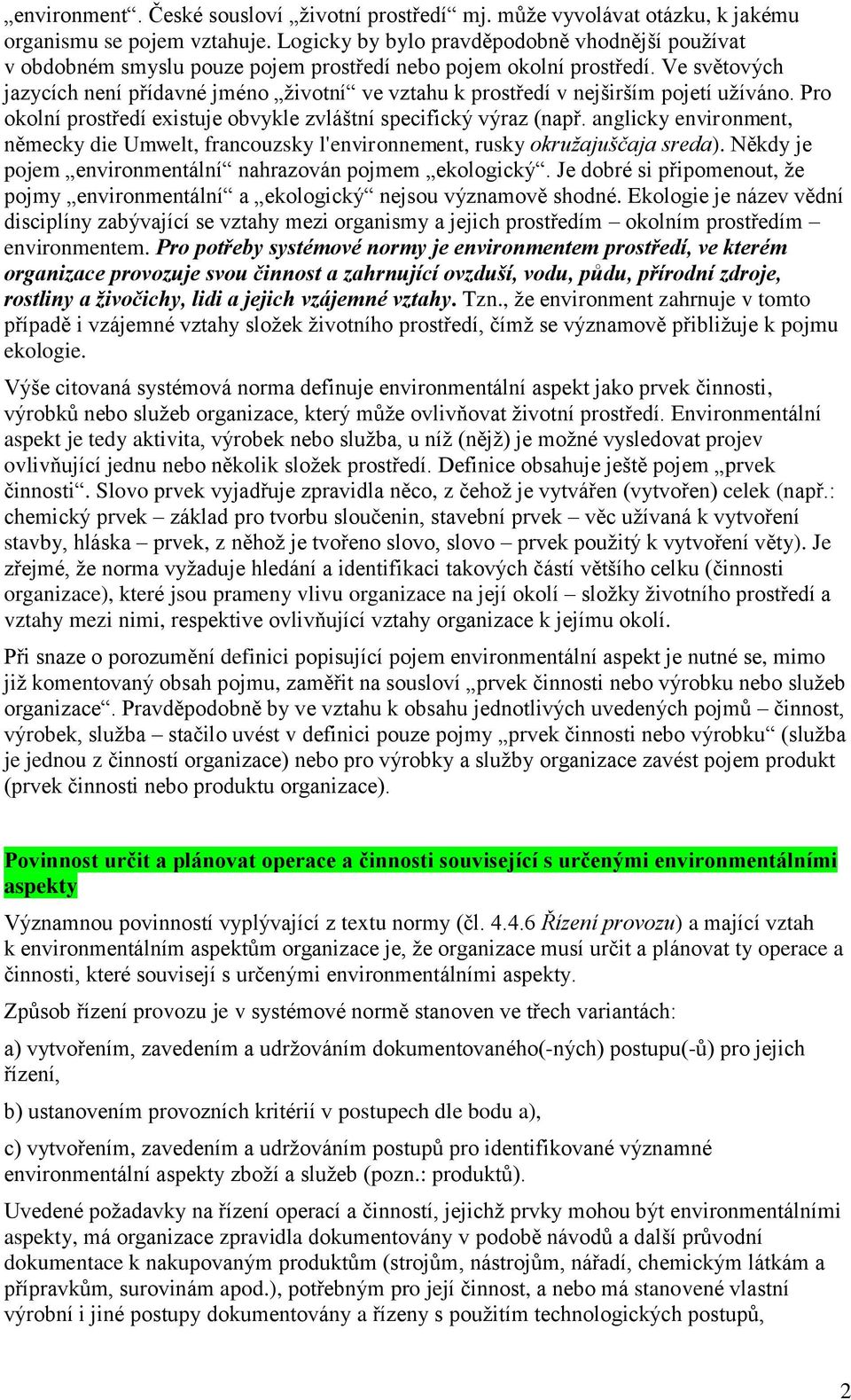 Ve světových jazycích není přídavné jméno životní ve vztahu k prostředí v nejširším pojetí užíváno. Pro okolní prostředí existuje obvykle zvláštní specifický výraz (např.