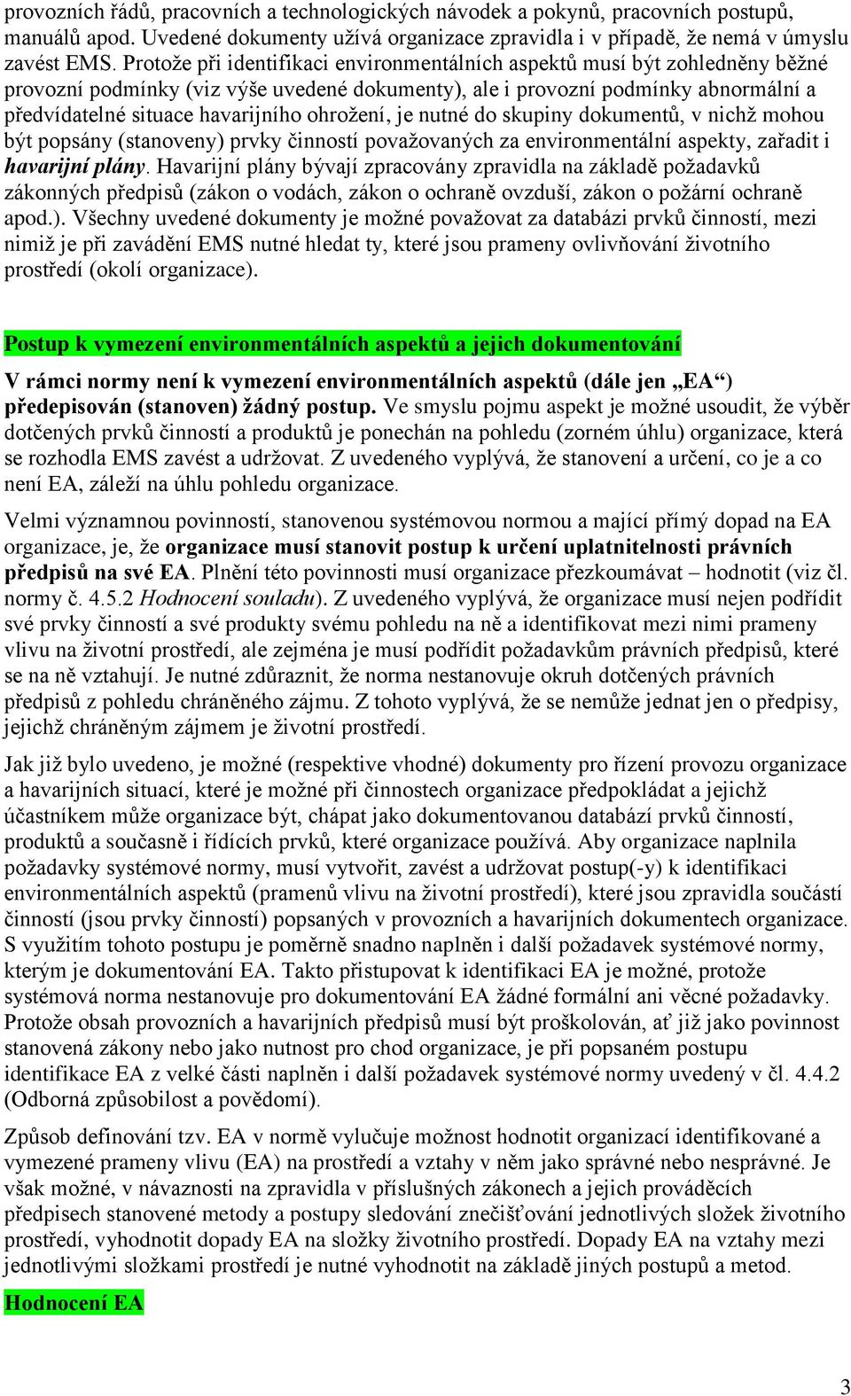 ohrožení, je nutné do skupiny dokumentů, v nichž mohou být popsány (stanoveny) prvky činností považovaných za environmentální aspekty, zařadit i havarijní plány.