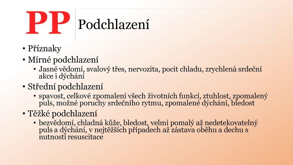 možné poruchy srdečního rytmu, zpomalené dýchání, bledost Těžké podchlazení bezvědomí, chladná kůže, bledost,