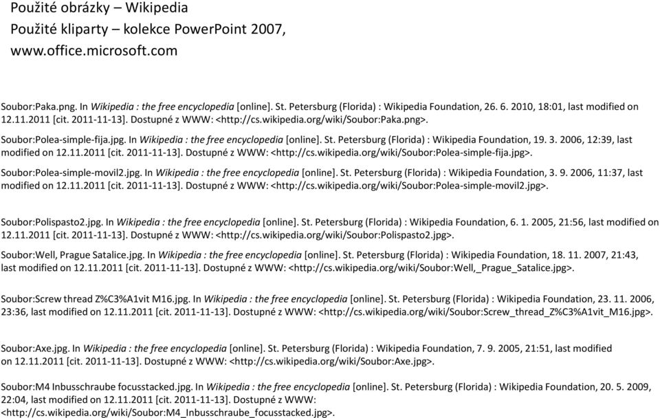 Soubor:Polea-simple-fija.jpg. In Wikipedia : the free encyclopedia [online]. St. Petersburg (Florida) : Wikipedia Foundation, 19. 3. 2006, 12:39, last modified on 12.11.2011 [cit. 2011-11-13].