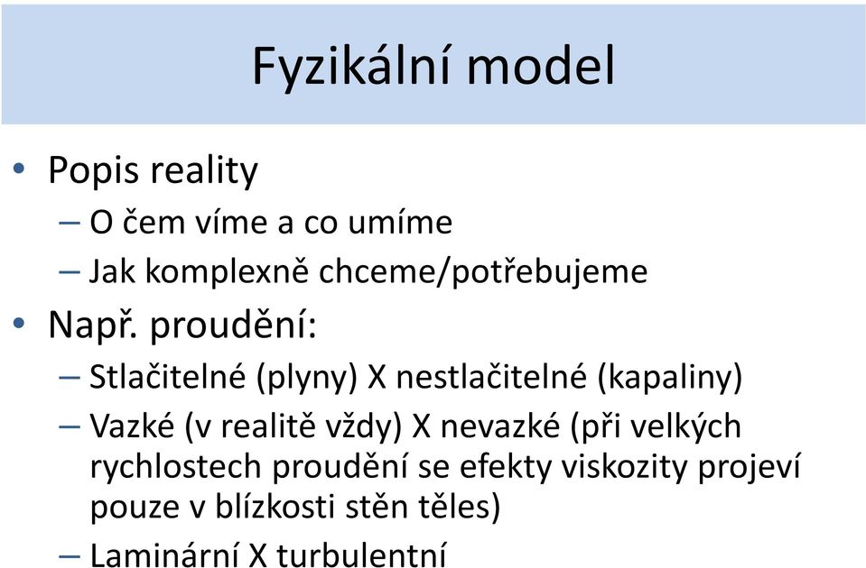 proudění: Stlačitelné (plyny) X nestlačitelné (kapaliny) Vazké (v realitě