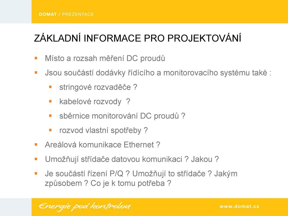 sběrnice monitorování DC proudů? rozvod vlastní spotřeby? Areálová komunikace Ethernet?