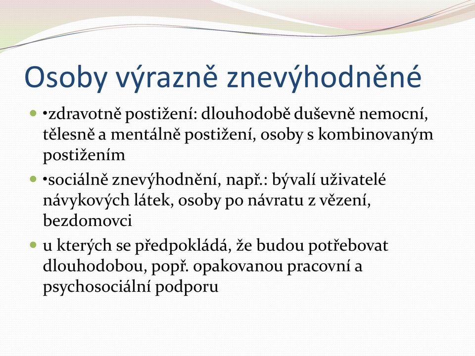 : bývalí uživatelé návykových látek, osoby po návratu z vězení, bezdomovci u kterých se