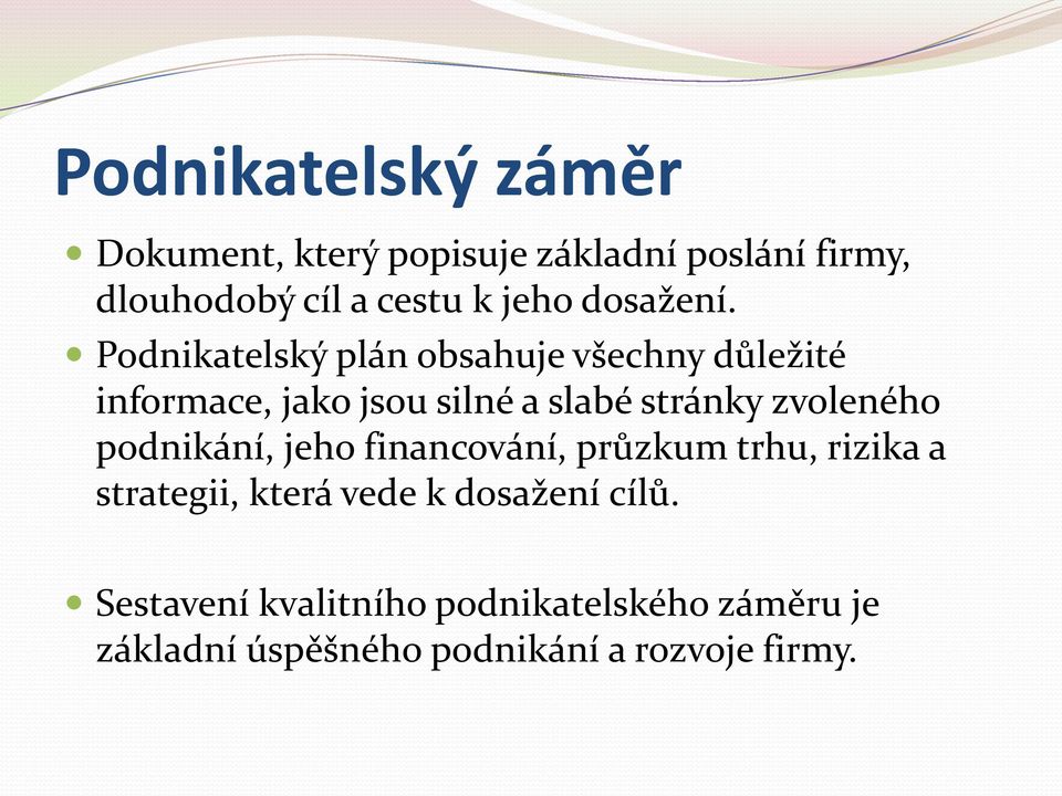 Podnikatelský plán obsahuje všechny důležité informace, jako jsou silné a slabé stránky zvoleného