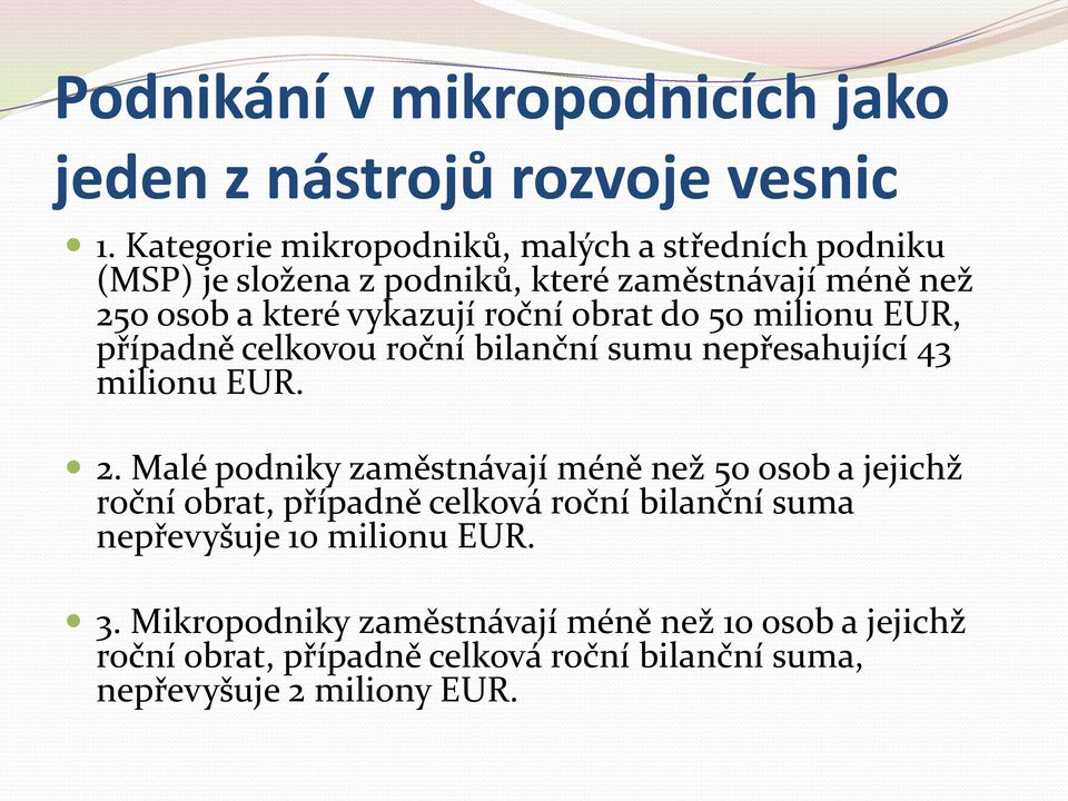 obrat do 50 milionu EUR, případně celkovou roční bilanční sumu nepřesahující 43 milionu EUR. 2.