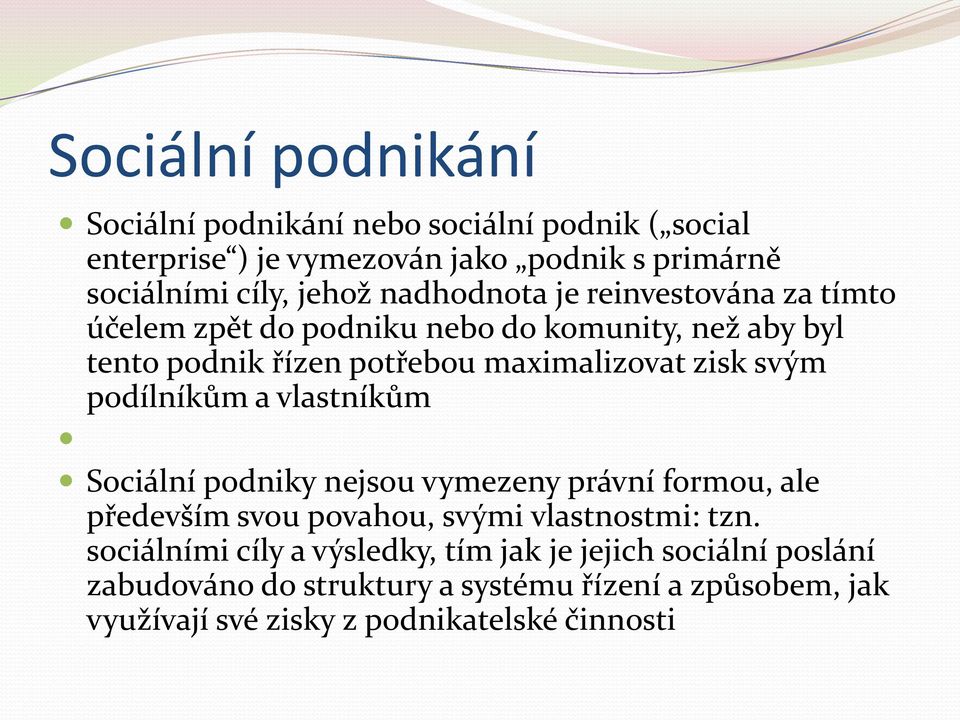 podílníkům a vlastníkům Sociální podniky nejsou vymezeny právní formou, ale především svou povahou, svými vlastnostmi: tzn.